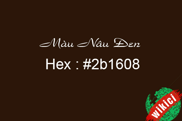 Màu nâu đen - Hex = #2b1608