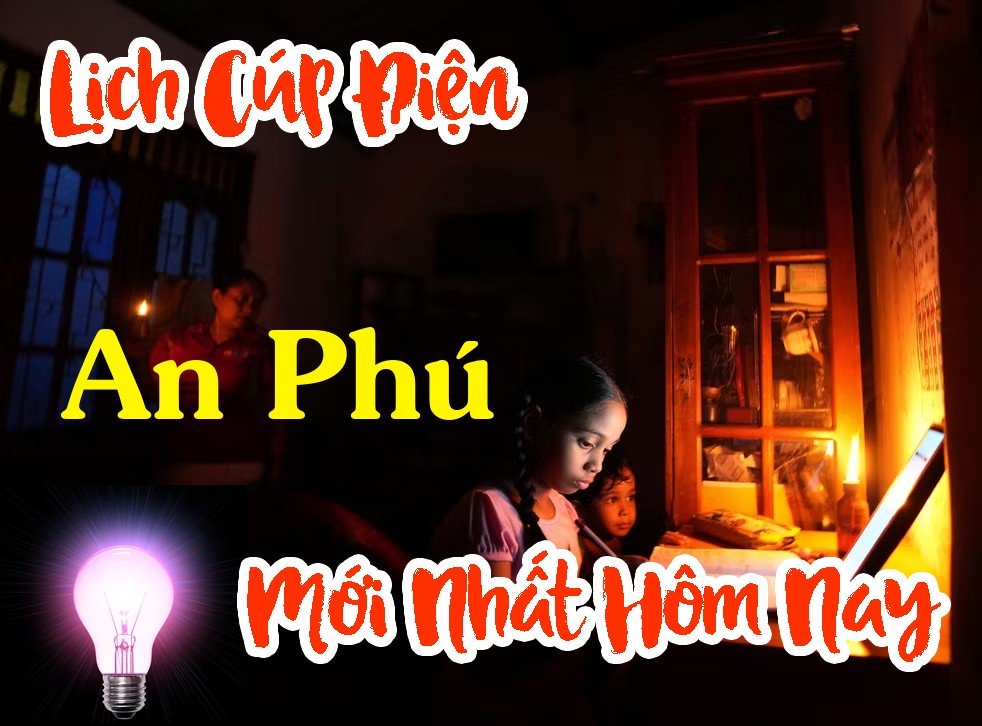 Lịch cúp điện An Phú - An Giang