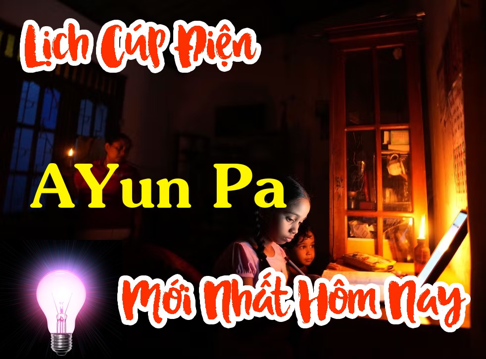 Lịch cúp điện AYun Pa - Gia Lai