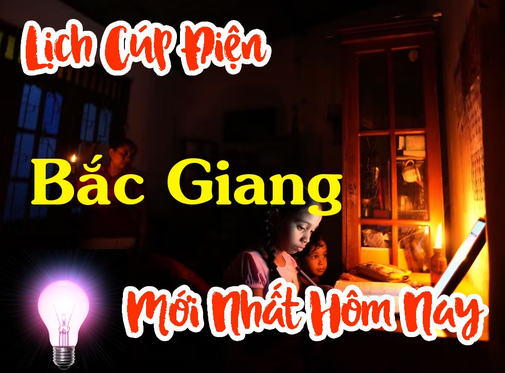 Lịch cúp điện Bắc Giang - Bắc Giang