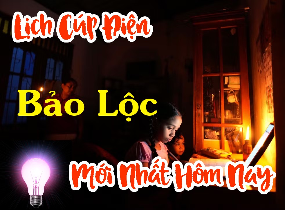 Lịch cúp điện Bảo Lộc - Lâm Đồng