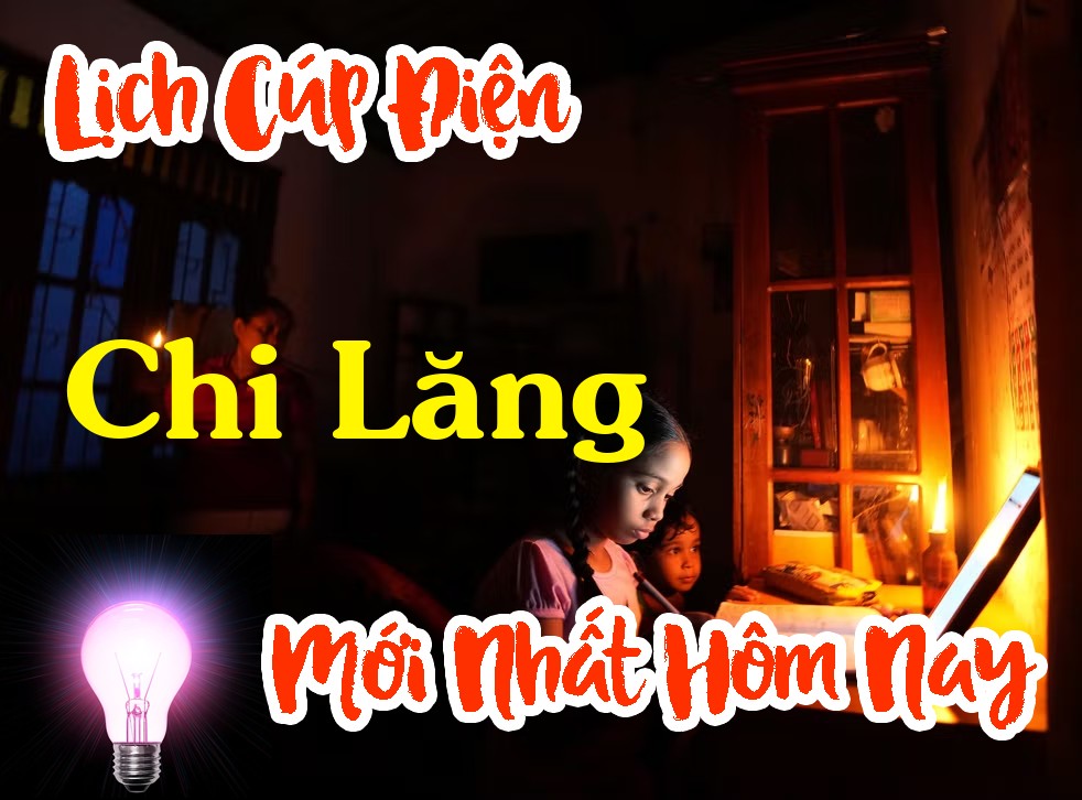 Lịch cúp điện Chi Lăng - Lạng Sơn