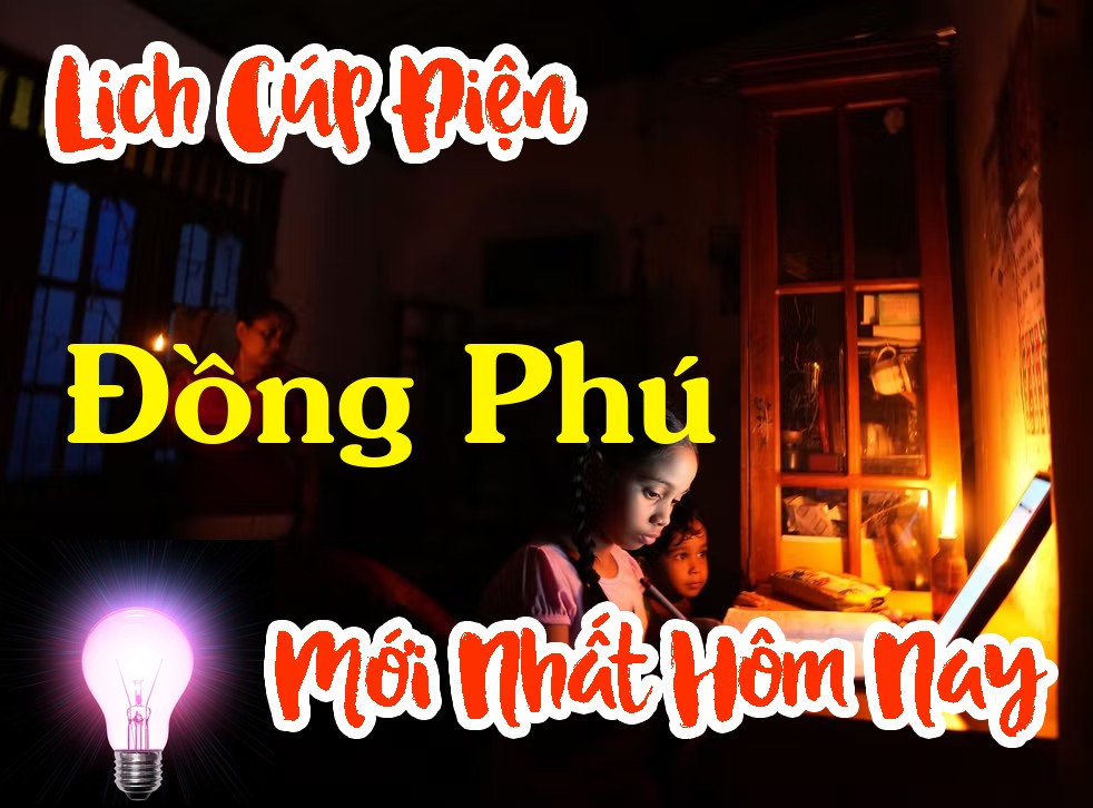 Lịch cúp điện Đồng Phú - Bình Phước