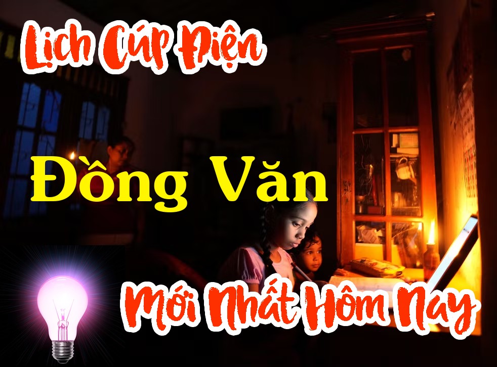 Lịch cúp điện Đồng Văn - Hà Giang