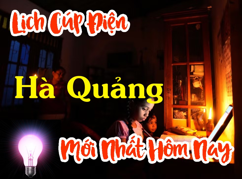 Lịch cúp điện Hà Quảng - Cao Bằng