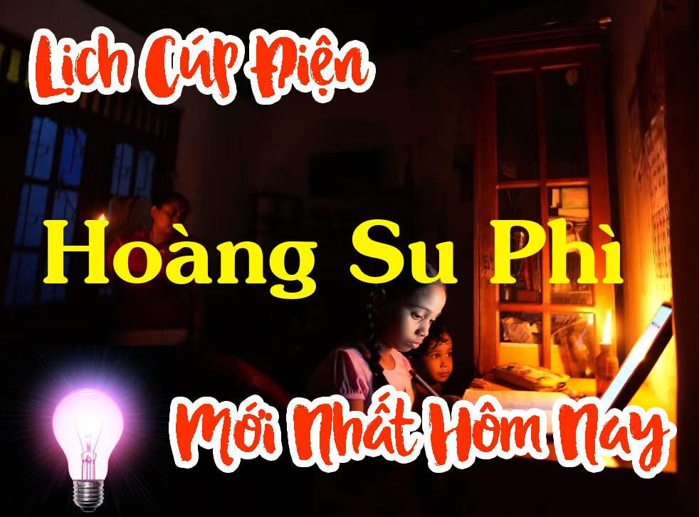 Lịch cúp điện Hoàng Su Phì - Hà Giang