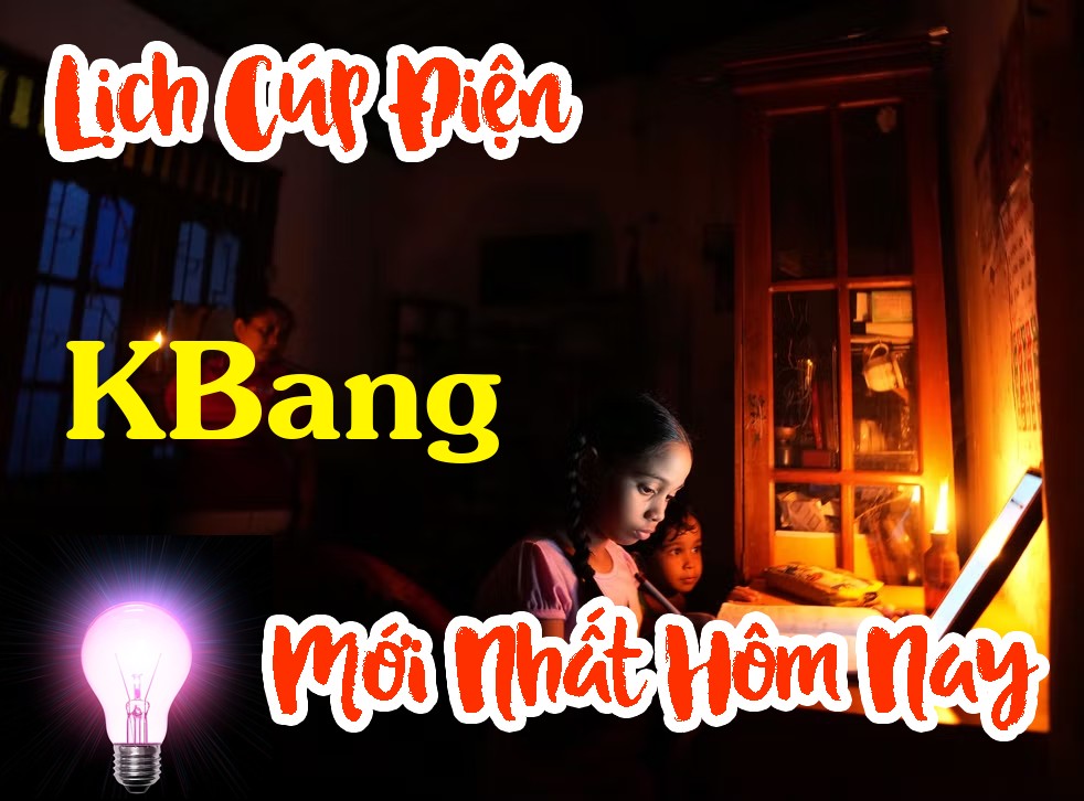 Lịch cúp điện KBang - Gia Lai