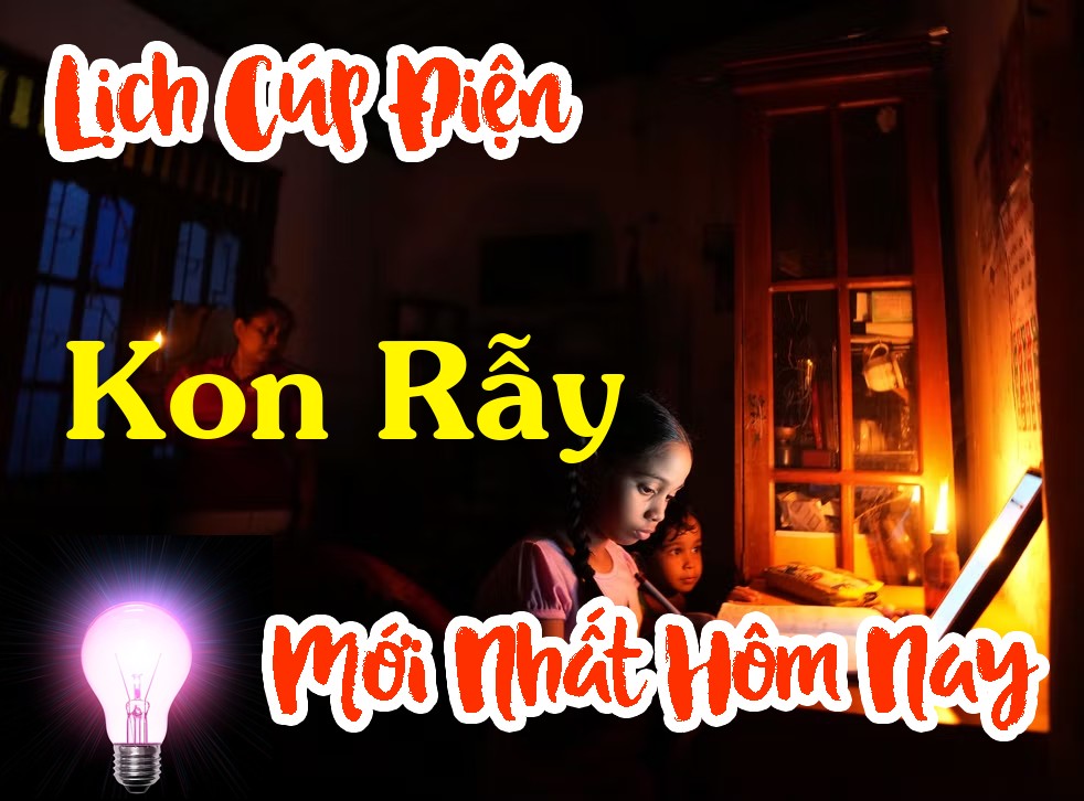 Lịch cúp điện Kon Rẫy - Kon Tum