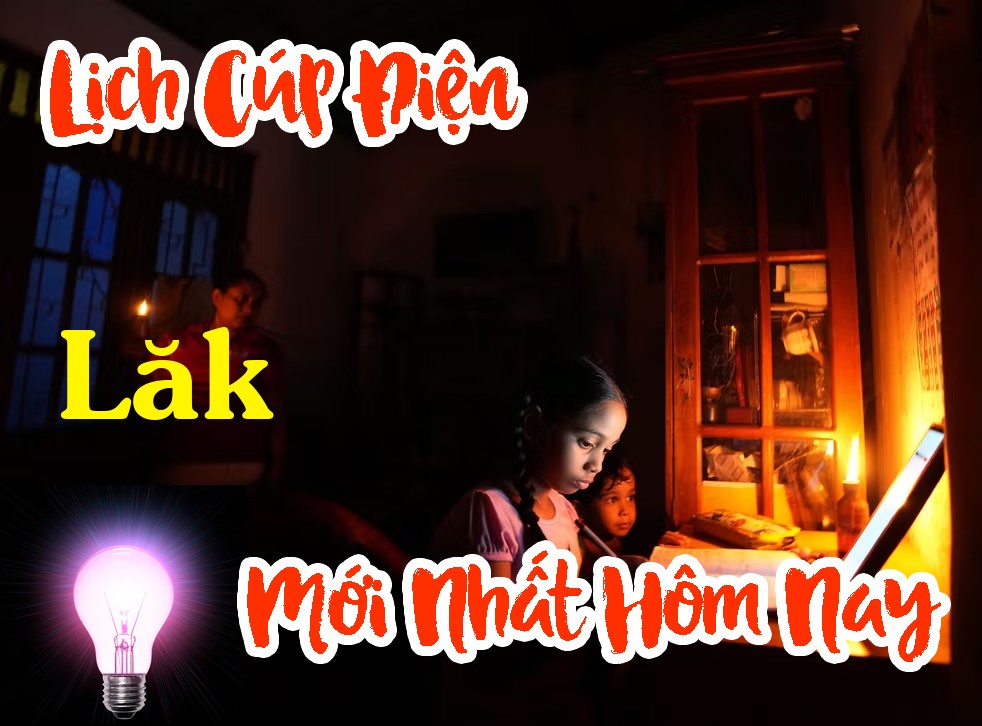 Lịch cúp điện Lăk - Đắk Lắk