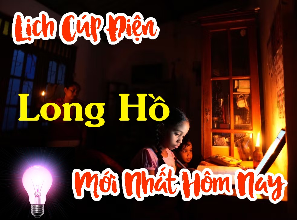 Lịch cúp điện Long Hồ - Vĩnh Long