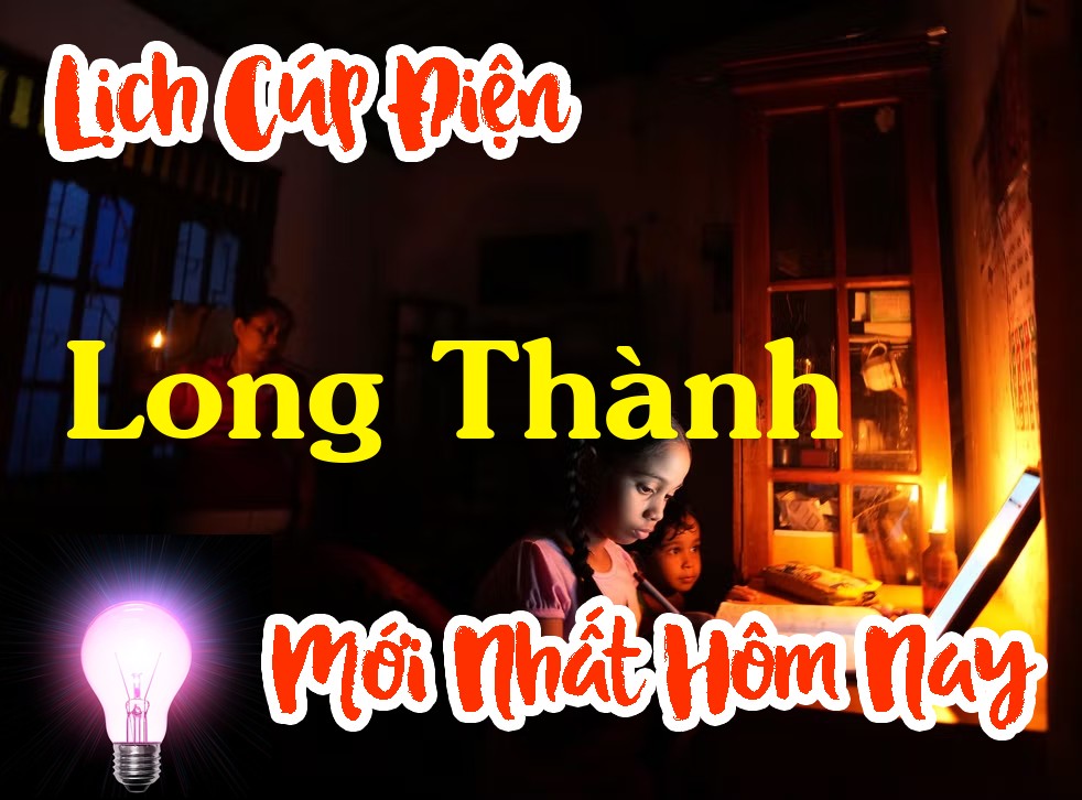 Lịch cúp điện Long Thành - Đồng Nai