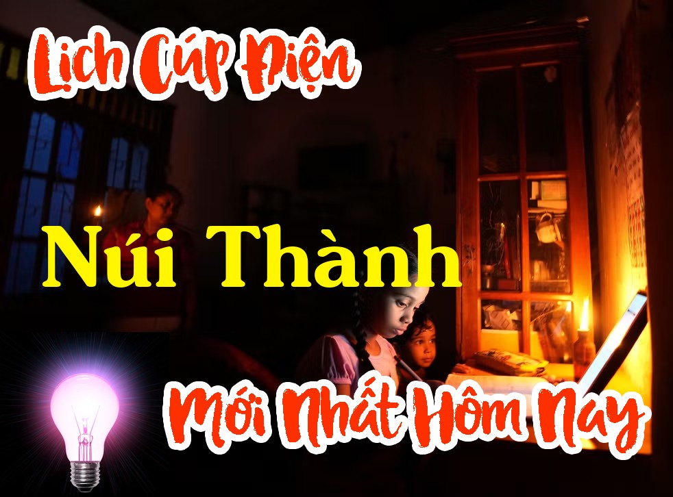 Lịch cúp điện Núi Thành - Quảng Nam