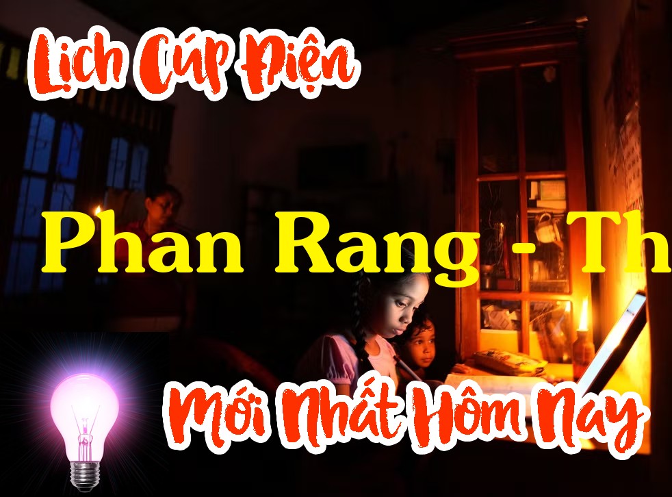 Lịch cúp điện Phan Rang - Tháp Chàm - Ninh Thuận