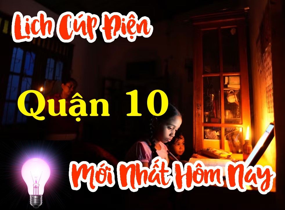 Lịch cúp điện Quận 10 - Hồ Chí Minh