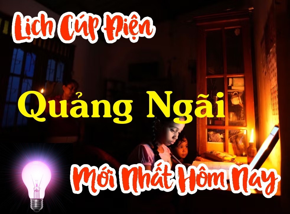 Lịch cúp điện Quảng Ngãi - Quảng Ngãi