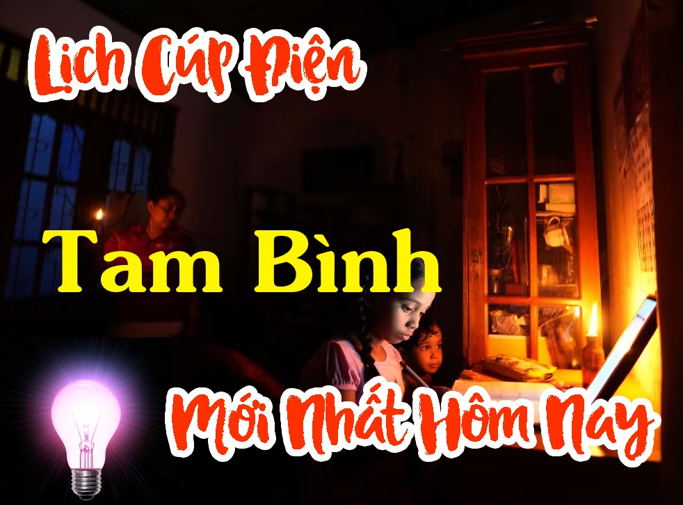 Lịch cúp điện Tam Bình - Vĩnh Long