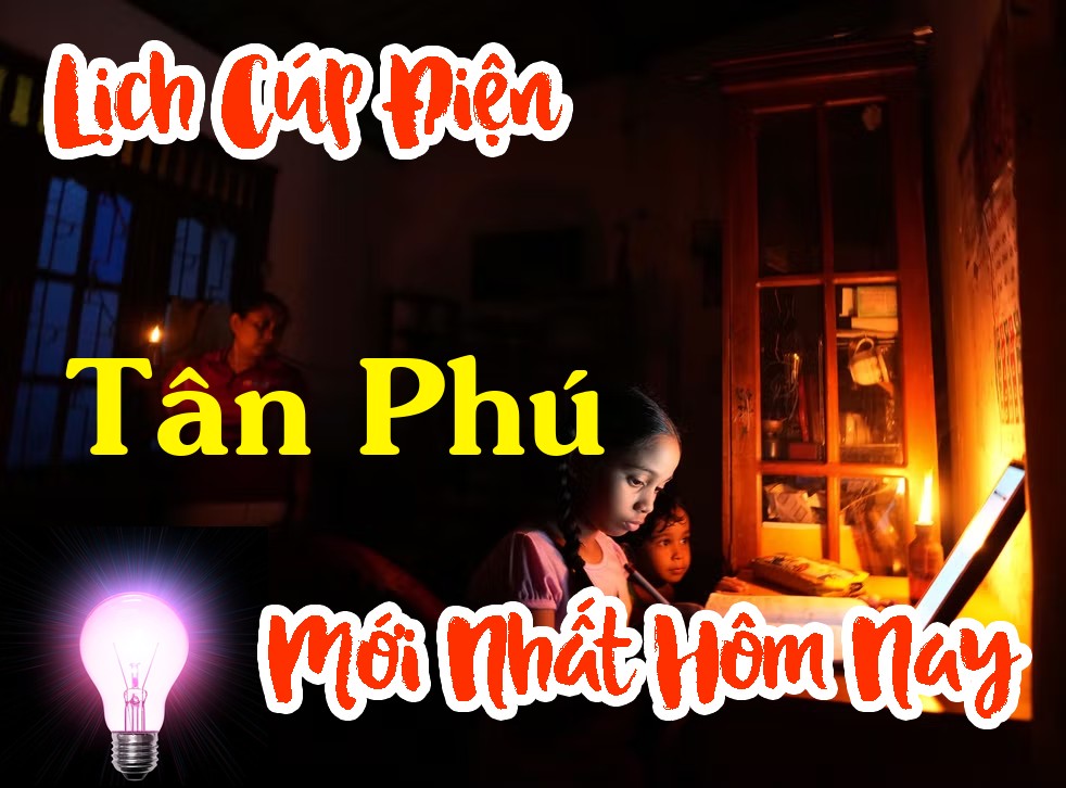 Lịch cúp điện Tân Phú - Hồ Chí Minh