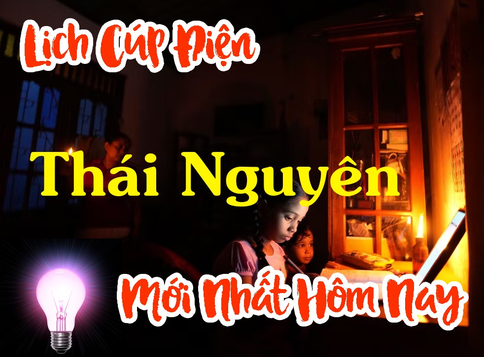 Lịch cúp điện Thái Nguyên