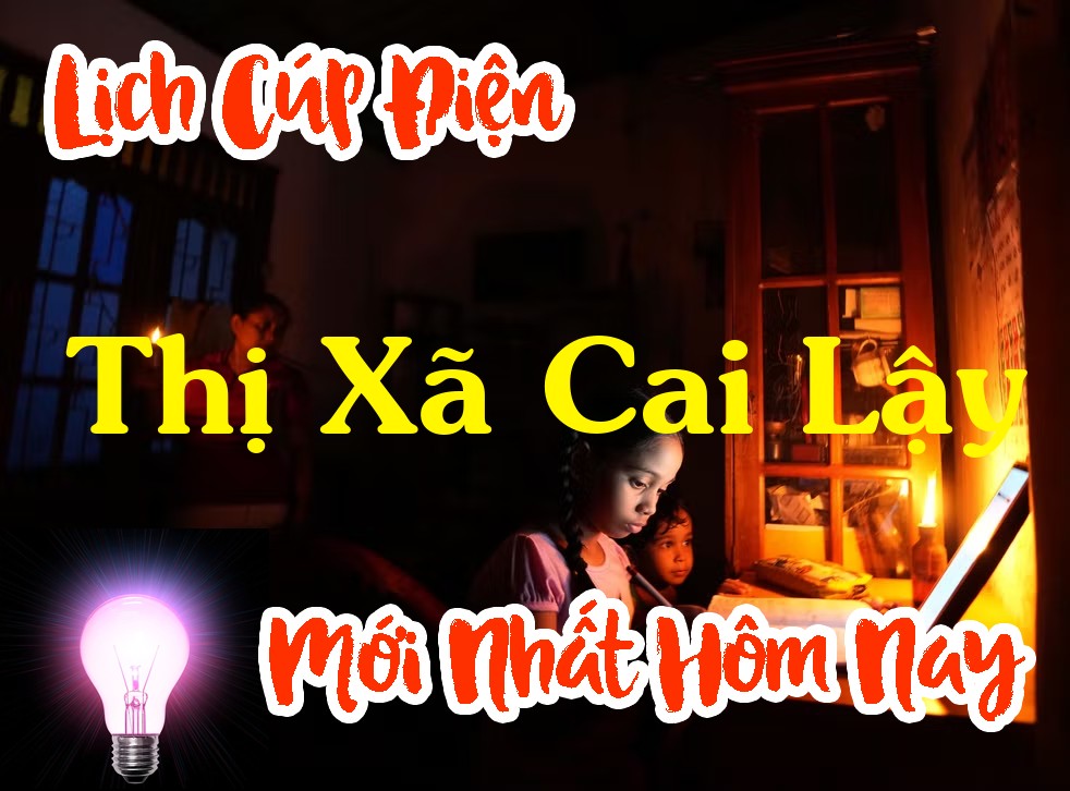 Lịch cúp điện Thị Xã Cai Lậy - Tiền Giang