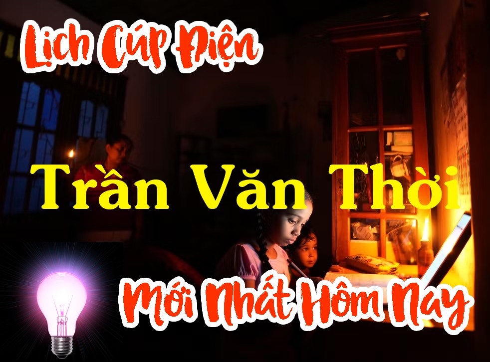Lịch cúp điện Trần Văn Thời - Cà Mau