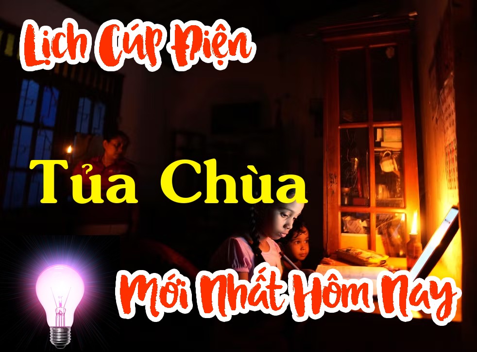 Lịch cúp điện Tủa Chùa - Điện Biên