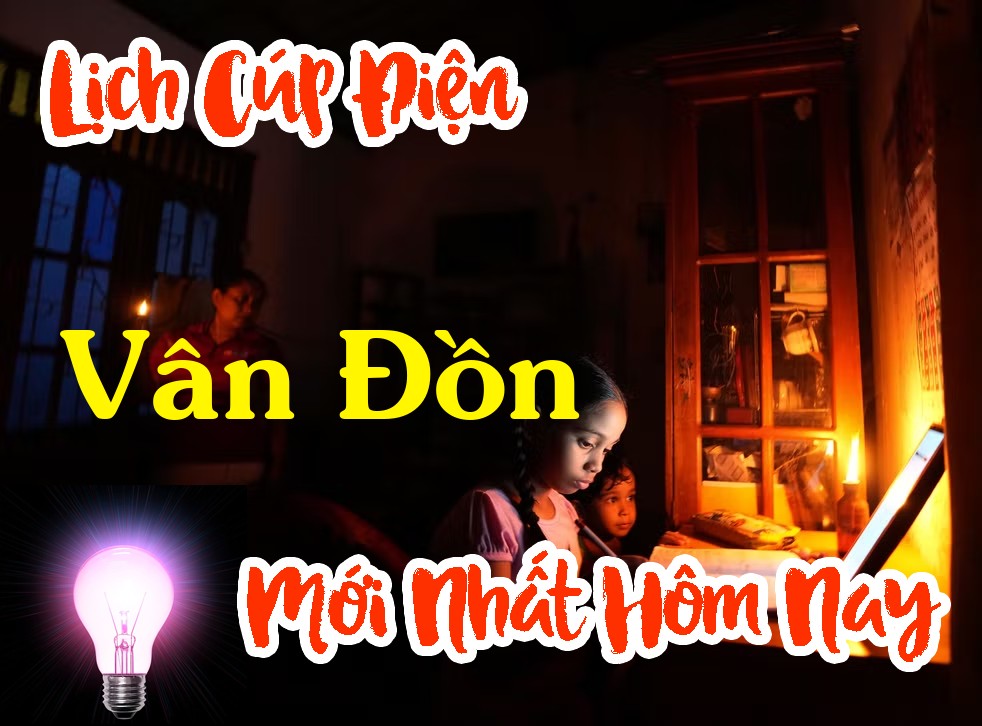 Lịch cúp điện Vân Đồn - Quảng Ninh